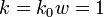 k = k_0w = 1\!