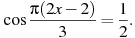 \cos\frac{\pi(2x-2)}{3}=\frac12.