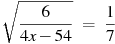 ��������: \sqrt{\frac{6}{4x-54}}~=~\frac{1}{7}