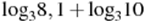 ��������: {\log }_{3}8,1+{\log }_{3}10