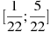 ��������: [\frac{1}{22};\frac{5}{22}]
