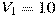 V_1=10