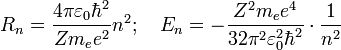 R_n = \frac{4{\pi}\varepsilon_0\hbar^2}{Zm_ee^2}n^2; \quad E_n = -\frac{Z^2m_ee^4}{32{\pi}^2\varepsilon_0^2\hbar^2}\cdot\frac{1}{n^2}