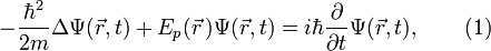  - {{\hbar}^2 \over 2 m} {\Delta} \Psi ( \vec{r} , t) + {E}_p ( \vec{r} \,) \Psi ( \vec{r} , t ) = i \hbar {\partial \over \partial t} \Psi (\vec{r},t) , \qquad ( 1 ) 