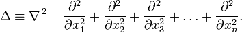  \Delta \equiv {\nabla}^{\,2} \! = {{\partial}^2 \over \partial {x}_1^2} + {{\partial}^2 \over \partial {x}_2^2} + {{\partial}^2 \over \partial {x}_3^2} + \ldots + {{\partial}^2 \over \partial {x}_n^2}.