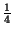 $ {\frac{1}{4}}$