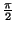 $ {\frac{\pi}{2}}$