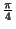 $ {\frac{\pi}{4}}$
