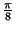 $ {\frac{\pi}{8}}$