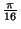 $ {\frac{\pi}{16}}$