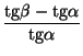 $\displaystyle {\frac{{\rm tg}\beta -{\rm tg}\alpha}{{\rm tg}\alpha}}$