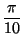 $ {\dfrac{\pi}{10}}$