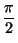 $ {\dfrac{\pi}{2}}$
