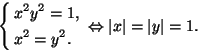 $\left\{
\begin{aligned}
&x^2y^2=1,\\
&x^2=y^2.\\
\end{aligned}\right.\Leftrightarrow \vert x\vert=\vert y\vert=1$.