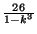 $ {\frac{26}{1-k^3}}$