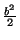 $ {\frac{b^2}{2}}$