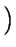 $ \left.\vphantom{1\pm\sqrt{\frac{-1}{2}}}\right)$