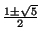 $ {\frac{1\pm\sqrt{5}}{2}}$