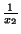 $ {\frac{1}{x_2}}$