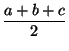 $ {\dfrac{a+b+c}{2}}$