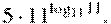5cdot11^{mathop{mathrm{log}}_{11}11}.
