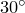 30^{\circ}