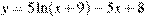 y=5\ln(x+9)-5x+8