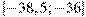 [-38,5;-36]