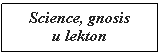 �������: Science, gnosis 
� lekton
