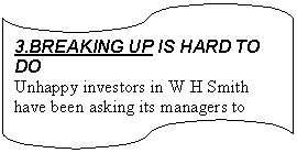 ����-�����: ����������: 3.BREAKING UP IS HARD TO DO
Unhappy investors in W H Smith have been asking its managers to break up the retail group
