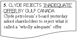 ����-�����: ��������: 5. CLYDE REJECTS �INADEQUATE� OFFER BY GULF CANADA
Clyde petroleum�s board yesterday asked shareholders to reject what it called a �wholly adequate� offer
