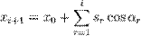 x_{i+1} = x_0 + \sum^{i}_{r=1} {s_r \cos \alpha_r}