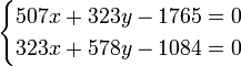 \begin{cases}
 507{x} + 323{y} - 1765 = 0 \\
 323{x} + 578{y} - 1084 = 0
\end{cases}
