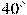 40^\circ