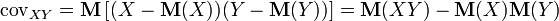 \mathrm{cov}_{XY} = \mathbf{M} \left[(X - \mathbf{M}(X)) (Y - \mathbf{M}(Y))\right] = \mathbf{M}(XY) - \mathbf{M}(X) \mathbf{M}(Y)