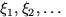 $\xi_1,\xi_2,\ldots$