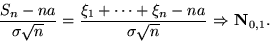 \begin{displaymath}

\dfrac{S_n-na}{\sigma\sqrt{n}}=

\dfrac{\xi_1+\dots+\xi_n-na}{\sigma\sqrt{n}}\mbox{ $\Rightarrow$\space }\mathbf N_{0,1}.\end{displaymath}