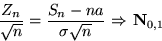 \begin{displaymath}

\dfrac{Z_n}{\sqrt{n}}=\dfrac{S_n-na}{\sigma\sqrt{n}}

\mbox{ $\Rightarrow$\space }\mathbf N_{0,1}\end{displaymath}