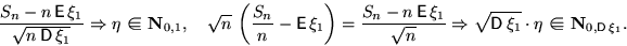 \begin{displaymath}

\dfrac{S_n-n\,\mathsf E\,\xi_1}{\sqrt{n\,\mathsf D\,\xi_1}}\...

 ...subset$}$\!\!\!\!\! =$\space }{\mathbf N}_{0,\mathsf D\,\xi_1}.\end{displaymath}