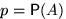 $p=\mathsf P(A)$
