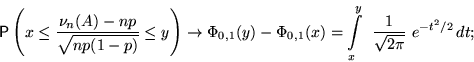 \begin{displaymath}

\mathsf P \left(x\le\dfrac{\nu_n(A)-np}{\sqrt{np(1-p)}}

\le ...

 ...0,1}(x)=

\int\limits_x^y ~\frac{1}{\sqrt{2\pi}}~e^{-t^2/2}\,dt;\end{displaymath}