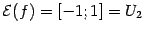 $ \mathcal{E}(f)=[-1;1]=U_2$