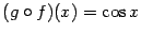 $ (g\circ f)(x)=\cos x$