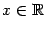 $ x\in\mathbb{R}$