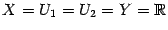 $ X=U_1=U_2=Y=\mathbb{R}$