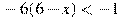 -6(6-x)<-1