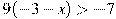 9(-3-x)>-7