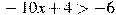 -10x+4>-6