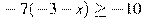 -7(-3-x)\geq-10