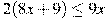 2(8x+9)\leq 9x